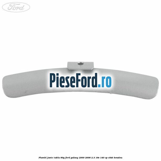 Plumbi jante tabla, 60g Ford Galaxy 2000-2006 2.3 16V 140 cp E5SB benzina