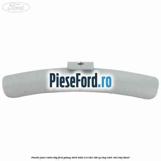 Plumbi jante tabla, 60g Ford Galaxy 2015-2023 2.0 TDCi 180 cp Plumbi jante tabla, 60g Ford Galaxy 2015-2023 2.0 TDCi 180 cp T8CG, T8CH, T8CI, T8CJ diesel