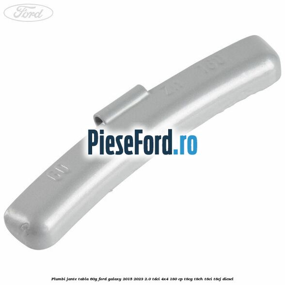 Plumbi jante tabla, 60g Ford Galaxy 2015-2023 2.0 TDCi 4x4 180 cp T8CG, T8CH, T8CI, T8CJ diesel