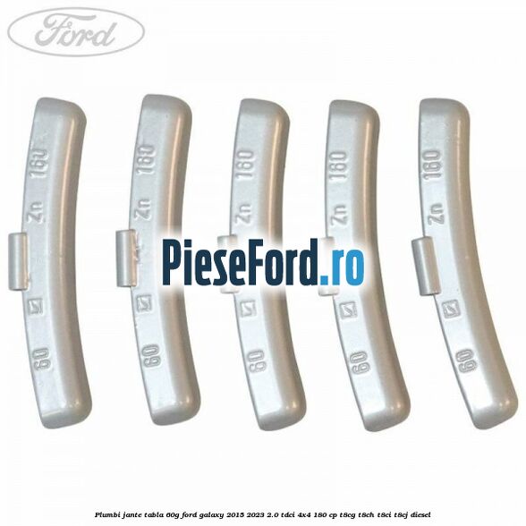 Plumbi jante tabla, 60g Ford Galaxy 2015-2023 2.0 TDCi 4x4 180 cp T8CG, T8CH, T8CI, T8CJ diesel