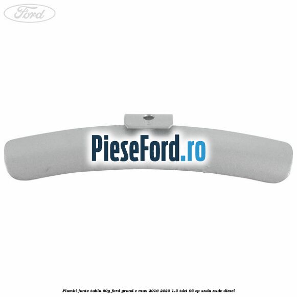 Plumbi jante tabla, 60g Ford Grand C-Max 2016-2020 1.5 TDCi 95 cp XXDA, XXDC diesel