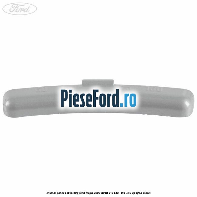 Plumbi jante tabla, 60g Ford Kuga 2008-2012 2.0 TDCI 4x4 140 cp UFDA diesel