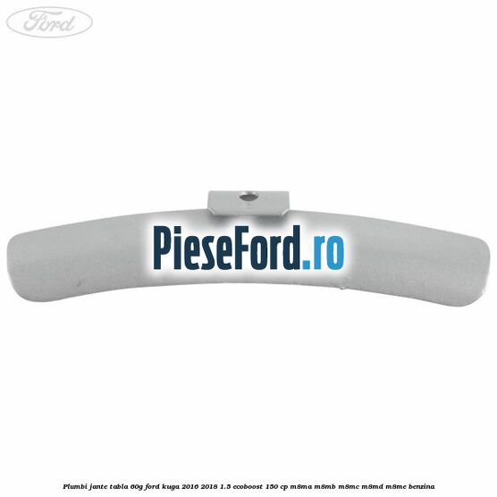 Plumbi jante tabla, 60g Ford Kuga 2016-2018 1.5 EcoBoost 150 cp M8MA, M8MB, M8MC, M8MD, M8ME benzina