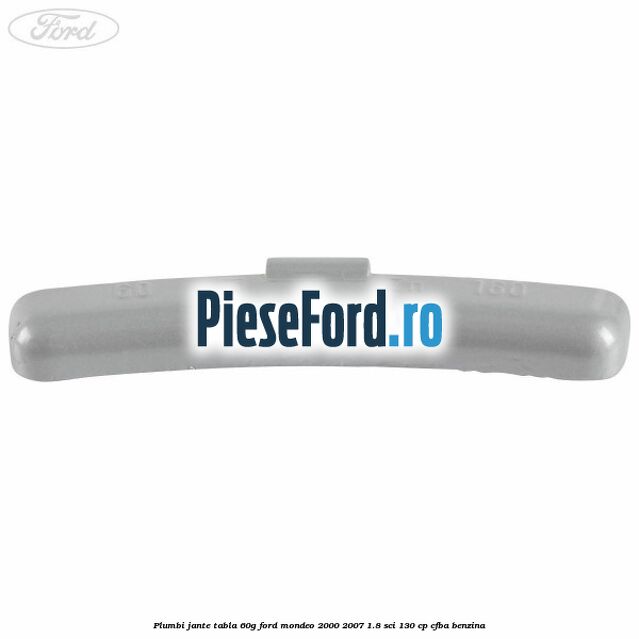 Plumbi jante tabla, 60g Ford Mondeo 2000-2007 1.8 SCi 130 cp Plumbi jante tabla, 60g Ford Mondeo 2000-2007 1.8 SCi 130 cp CFBA benzina