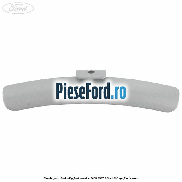 Plumbi jante tabla, 60g Ford Mondeo 2000-2007 1.8 SCi 130 cp Plumbi jante tabla, 60g Ford Mondeo 2000-2007 1.8 SCi 130 cp CFBA benzina