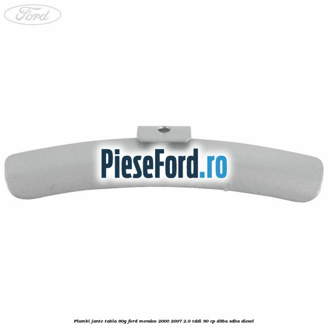 Plumbi jante tabla, 60g Ford Mondeo 2000-2007 2.0 TDDI 90 cp D5BA, SDBA diesel