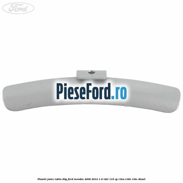 Plumbi jante tabla, 60g Ford Mondeo 2008-2014 1.6 TDCi 115 cp T1BA, T1BB, T1BC diesel