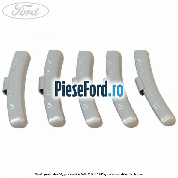 Plumbi jante tabla, 60g Ford Mondeo 2008-2014 2.0 145 cp Plumbi jante tabla, 60g Ford Mondeo 2008-2014 2.0 145 cp AOBA, AOBC, TBBA, TBBB benzina