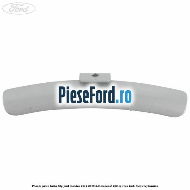Plumbi jante tabla, 60g Ford Mondeo 2014-2018 2.0 EcoBoost 203 cp TNCA, TNCB, TNCD, TNCF benzina