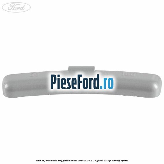 Plumbi jante tabla, 60g Ford Mondeo 2014-2018 2.0 Hybrid 177 cp C20EDEF hybrid