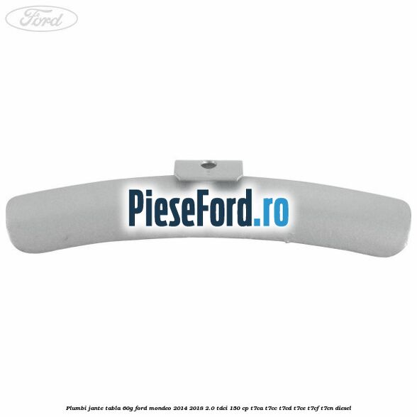 Plumbi jante tabla, 60g Ford Mondeo 2014-2018 2.0 TDCi 150 cp Plumbi jante tabla, 60g Ford Mondeo 2014-2018 2.0 TDCi 150 cp T7CA, T7CC, T7CD, T7CE, T7CF, T7CN diesel