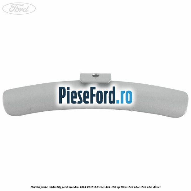 Plumbi jante tabla, 60g Ford Mondeo 2014-2018 2.0 TDCi 4x4 180 cp Plumbi jante tabla, 60g Ford Mondeo 2014-2018 2.0 TDCi 4x4 180 cp T8CA, T8CB, T8CC, T8CD, T8CL diesel