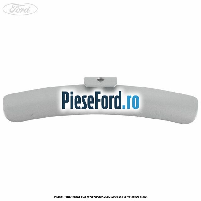 Plumbi jante tabla, 60g Ford Ranger 2002-2006 2.5 D 78 cp WL diesel