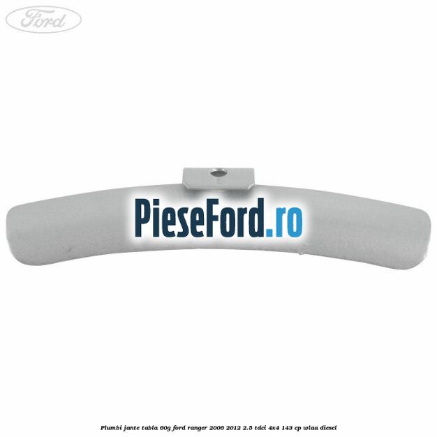 Plumbi jante tabla, 60g Ford Ranger 2006-2012 2.5 TDCi 4x4 143 cp WLAA diesel