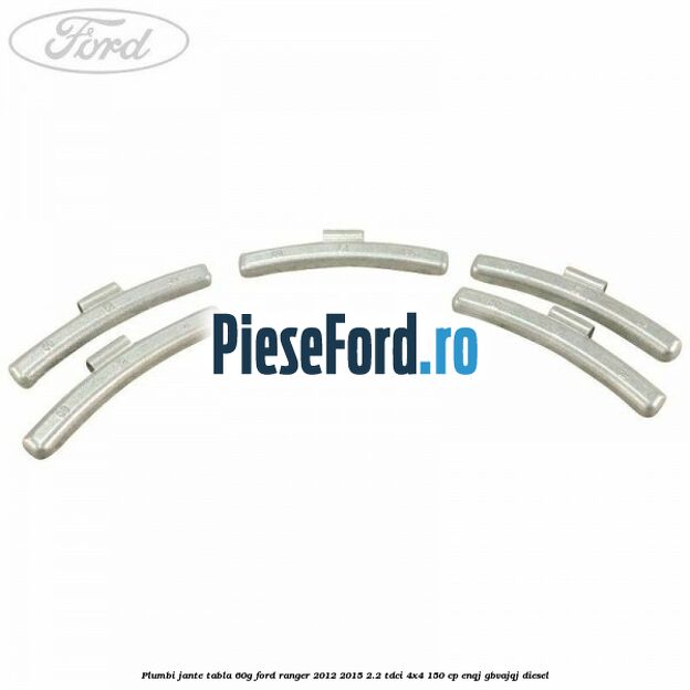 Plumbi jante tabla 60g Ford Ranger 2012-2015 2.2 TDCi 4x4 150 cp ENQJ, GBVAJQJ diesel