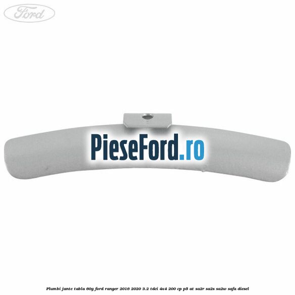 Plumbi jante tabla, 60g Ford Ranger 2016-2020 3.2 TDCi 4x4 200 cp Plumbi jante tabla, 60g Ford Ranger 2016-2020 3.2 TDCi 4x4 200 cp P5-AT, SA2R, SA2S, SA2W, SAFA diesel