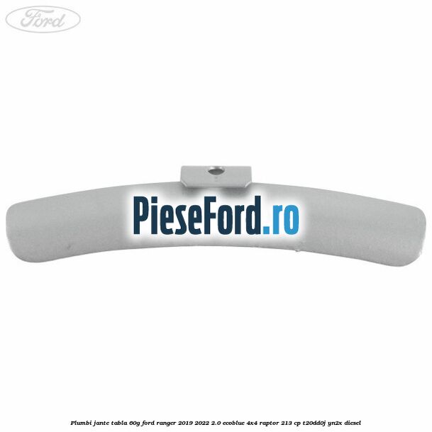 Plumbi jante tabla, 60g Ford Ranger 2019-2022 2.0 EcoBlue 4x4 Raptor 213 cp Plumbi jante tabla, 60g Ford Ranger 2019-2022 2.0 EcoBlue 4x4 Raptor 213 cp T20DD0J, YN2X diesel