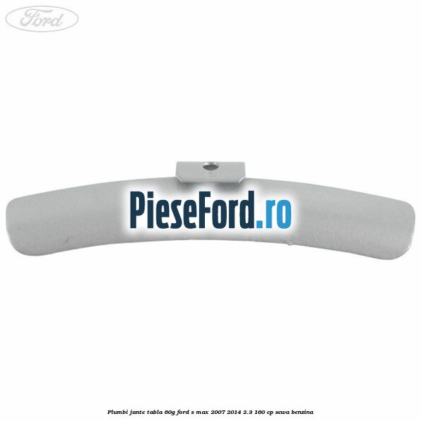 Plumbi jante tabla, 60g Ford S-Max 2007-2014 2.3 160 cp Plumbi jante tabla, 60g Ford S-Max 2007-2014 2.3 160 cp SEWA benzina