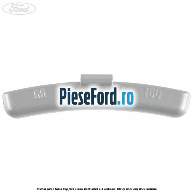 Plumbi jante tabla, 60g Ford S-Max 2015-2023 1.5 EcoBoost 160 cp UNCI, UNCJ, UNCK benzina