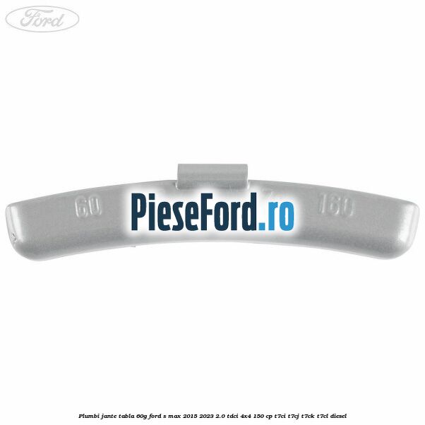 Plumbi jante tabla, 60g Ford S-Max 2015-2023 2.0 TDCi 4x4 150 cp T7CI, T7CJ, T7CK, T7CL diesel