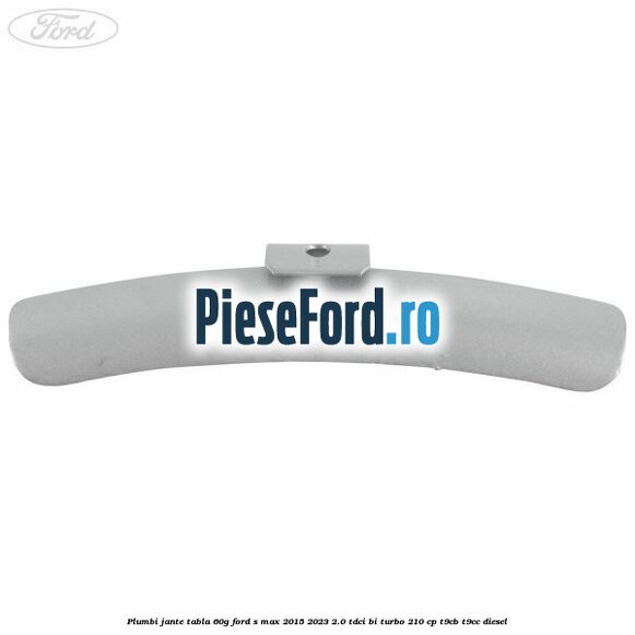 Plumbi jante tabla, 60g Ford S-Max 2015-2023 2.0 TDCi BI-Turbo 210 cp T9CB, T9CC diesel
