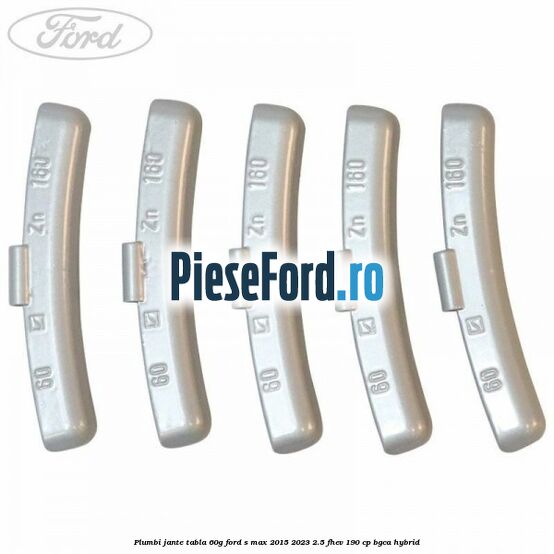 Plumbi jante tabla, 60g Ford S-Max 2015-2023 2.5 FHEV 190 cp Plumbi jante tabla, 60g Ford S-Max 2015-2023 2.5 FHEV 190 cp BGCA hybrid