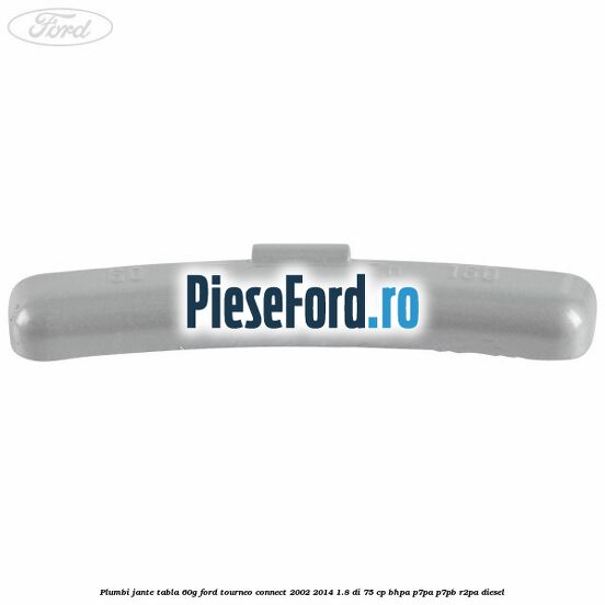 Plumbi jante tabla, 60g Ford Tourneo Connect 2002-2014 1.8 Di 75 cp BHPA, P7PA, P7PB, R2PA diesel