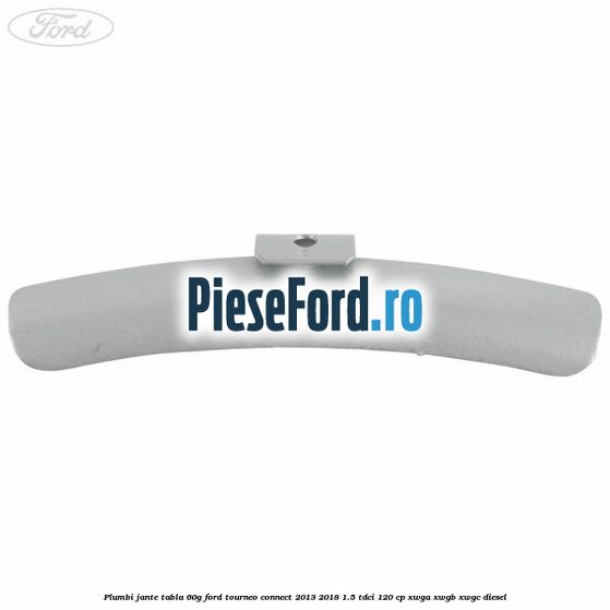 Plumbi jante tabla, 60g Ford Tourneo Connect 2013-2018 1.5 TDCi 120 cp XWGA, XWGB, XWGC diesel