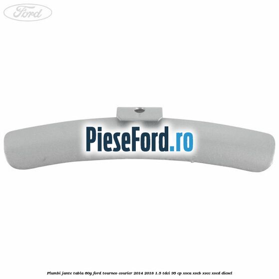 Plumbi jante tabla, 60g Ford Tourneo Courier 2014-2018 1.5 TDCi 95 cp XVCA, XVCB, XVCC, XVCD diesel