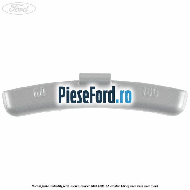 Plumbi jante tabla, 60g Ford Tourneo Courier 2019-2023 1.5 EcoBlue 100 cp XXCA, XXCB, XXCC diesel