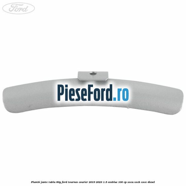 Plumbi jante tabla, 60g Ford Tourneo Courier 2019-2023 1.5 EcoBlue 100 cp XXCA, XXCB, XXCC diesel