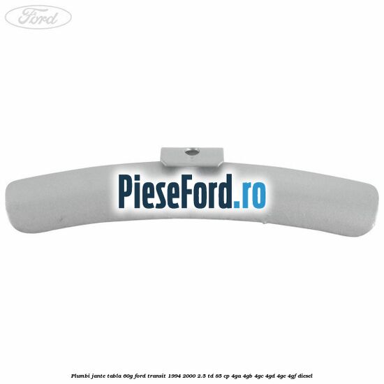Plumbi jante tabla, 60g Ford Transit 1994-2000 2.5 TD 85 cp 4GA, 4GB, 4GC, 4GD, 4GE, 4GF diesel
