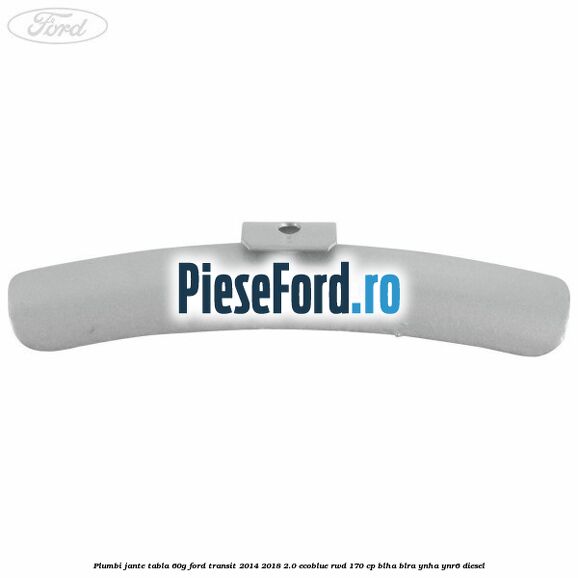 Plumbi jante tabla, 60g Ford Transit 2014-2018 2.0 EcoBlue RWD 170 cp BLHA, BLRA, YNHA, YNR6 diesel