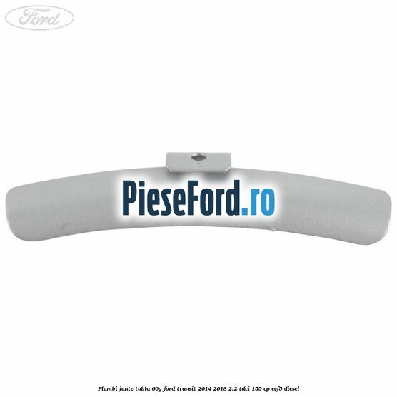 Plumbi jante tabla, 60g Ford Transit 2014-2018 2.2 TDCi 155 cp CVF5 diesel