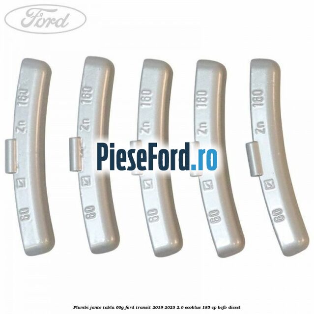 Plumbi jante tabla, 60g Ford Transit 2019-2023 2.0 EcoBlue 185 cp Plumbi jante tabla, 60g Ford Transit 2019-2023 2.0 EcoBlue 185 cp BCFB diesel