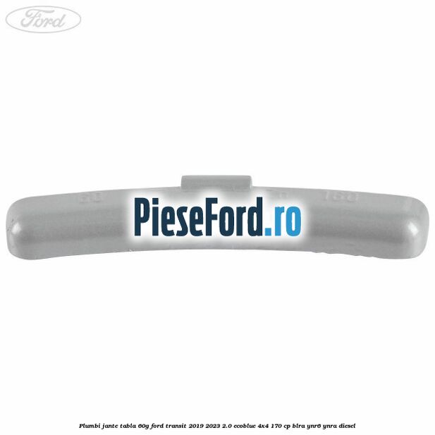 Plumbi jante tabla, 60g Ford Transit 2019-2023 2.0 EcoBlue 4x4 170 cp BLRA, YNR6, YNRA diesel