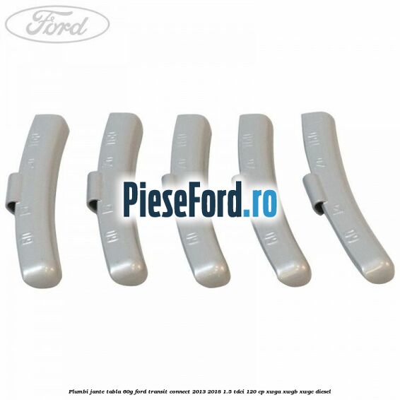 Plumbi jante tabla, 60g Ford Transit Connect 2013-2018 1.5 TDCi 120 cp XWGA, XWGB, XWGC diesel