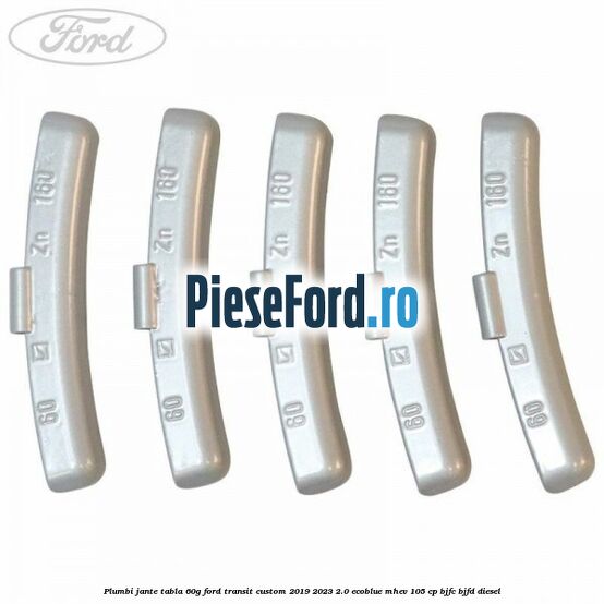 Plumbi jante tabla, 60g Ford Transit Custom 2019-2023 2.0 EcoBlue mHEV 105 cp BJFC, BJFD diesel