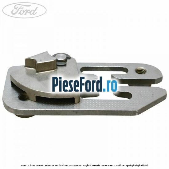 Poarta brat control selector cutie viteza 5 trepte MT75 Ford Transit 2000-2006 2.4 DI 90 cp Poarta brat control selector cutie viteza 5 trepte MT75 Ford Transit 2000-2006 2.4 DI 90 cp D2FA, D2FB diesel