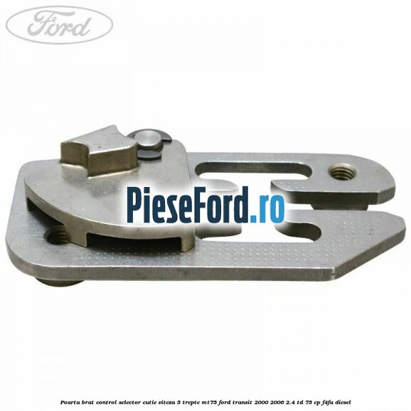 Poarta brat control selector cutie viteza 5 trepte MT75 Ford Transit 2000-2006 2.4 TD 75 cp Poarta brat control selector cutie viteza 5 trepte MT75 Ford Transit 2000-2006 2.4 TD 75 cp F4FA diesel