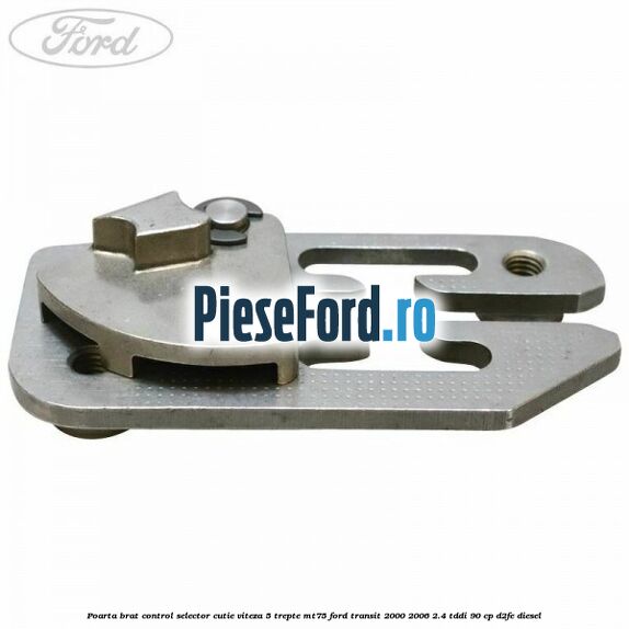 Poarta brat control selector cutie viteza 5 trepte MT75 Ford Transit 2000-2006 2.4 TDdi 90 cp D2FE diesel