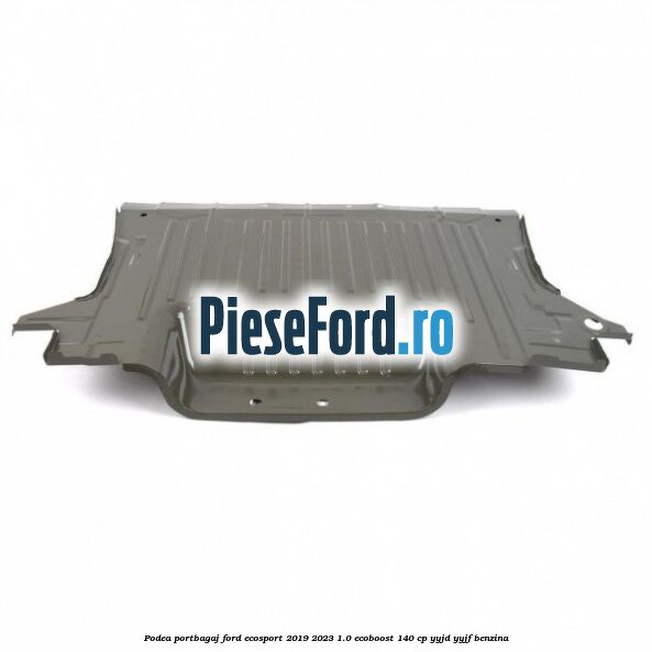 Podea portbagaj Ford EcoSport 2019-2023 1.0 EcoBoost 140 cp YYJD, YYJF benzina