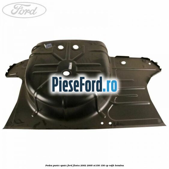 Podea punte spate Ford Fiesta 2002-2005 ST150 150 cp N4JB benzina