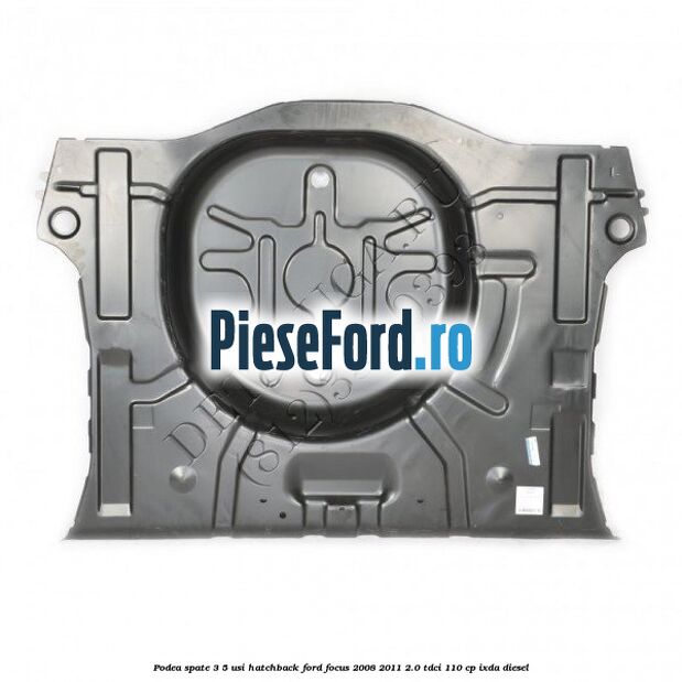 Podea spate 3/5 usi hatchback Ford Focus 2008-2011 2.0 TDCi 110 cp IXDA diesel