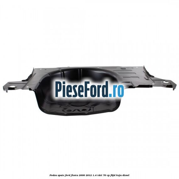 Podea spate Ford Fiesta 2008-2012 1.4 TDCi 70 cp F6JD, KVJA diesel
