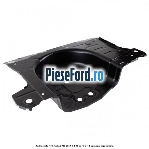 Podea spate Ford Fiesta 2013-2017 1.4 97 cp RTJA, RTJB, SPJA, SPJC, SPJE benzina