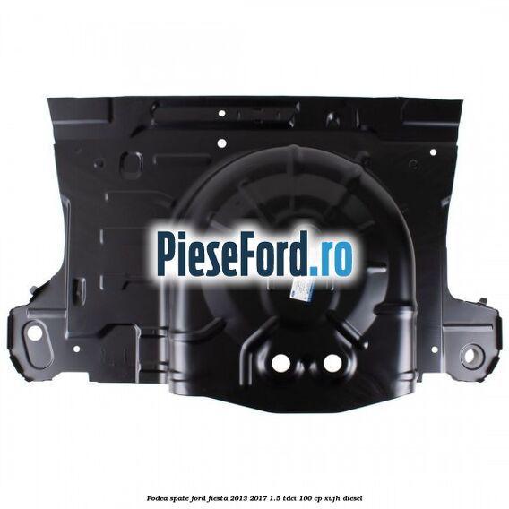 Podea spate Ford Fiesta 2013-2017 1.5 TDCi 100 cp Podea spate Ford Fiesta 2013-2017 1.5 TDCi 100 cp XUJH diesel