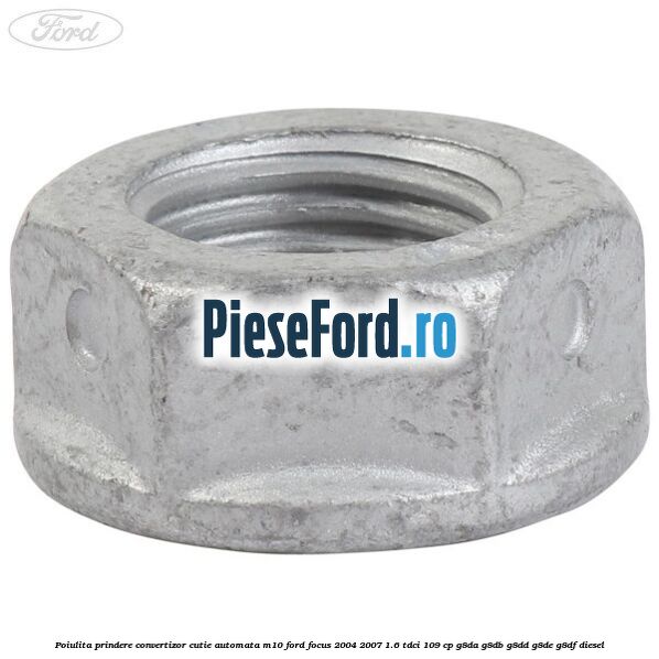 Poiulita prindere convertizor cutie automata M10 Ford Focus 2004-2007 1.6 TDCi 109 cp G8DA, G8DB, G8DD, G8DE, G8DF diesel