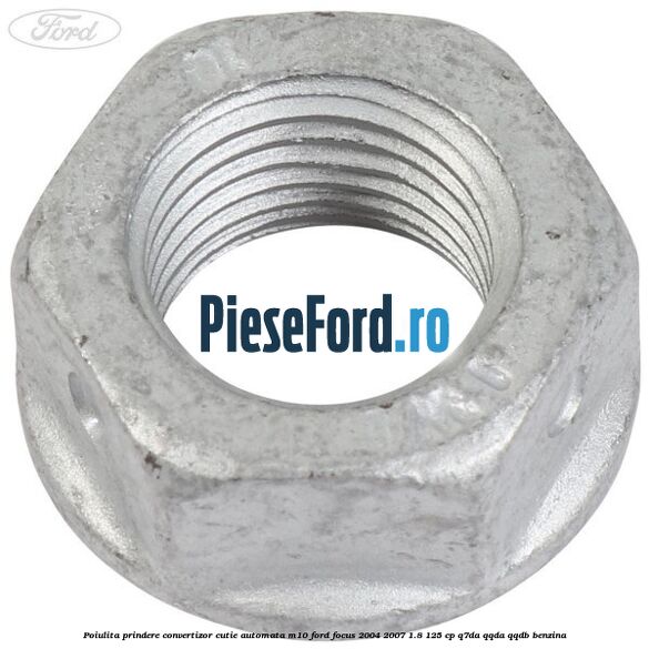 Poiulita prindere convertizor cutie automata M10 Ford Focus 2004-2007 1.8 125 cp Q7DA, QQDA, QQDB benzina