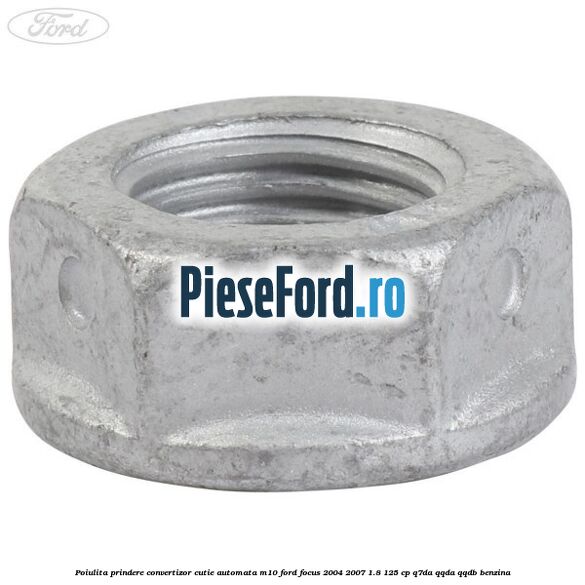 Poiulita prindere convertizor cutie automata M10 Ford Focus 2004-2007 1.8 125 cp Q7DA, QQDA, QQDB benzina
